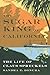 The Sugar King of California: The Life of Claus Spreckels