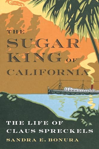 The Sugar King of California: The Life of Claus Spreckels (Hardcover)