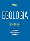 Egologia: Meno è meglio - Manuale di liberazione dall'ego (NoEgo) (Italian Edition) Egologia: Meno è meglio - Manuale di liberazione dall'ego (NoEgo) (Italian Edition)