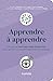 Apprendre à apprendre: Un peu de psychologie cognitive pour les pros qui veulent optimiser leur potentiel (French Edition)