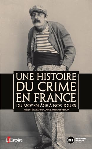 Une histoire du crime en France: Du Moyen Age à nos jours (Paperback)