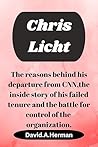 Chris licht: The reasons behind his departure from CNN,the inside story of his failed tenure and the battle for control of the organization.