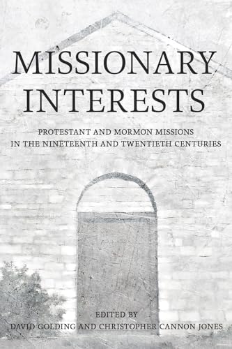 Missionary Interests: Protestant and Mormon Missions of the Nineteenth and Twentieth Centuries (Paperback)