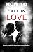 How to fall in love: Ways o...
