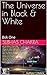 The Universe in Black & White by Subhas   Chakra
