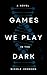 Games We Play in the Dark by Nicole Johnson