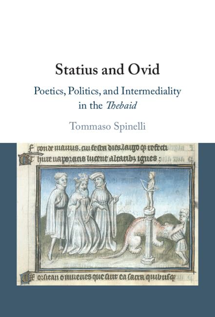 Statius and Ovid: Poetics, Politics, and Intermediality in the Thebaid (Hardcover)
