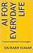 AI for Everyday Life: Pract...