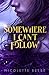Somewhere I Can't Follow