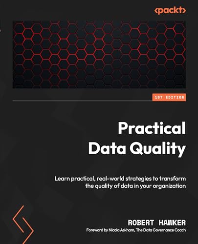 Practical Data Quality: Learn practical, real-world strategies to transform the quality of data in your organization (Kindle Edition)