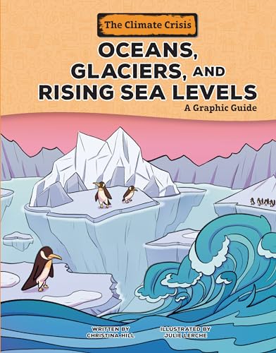 Oceans, Glaciers, and Rising Sea Levels: A Graphic Guide (The Climate Crisis)