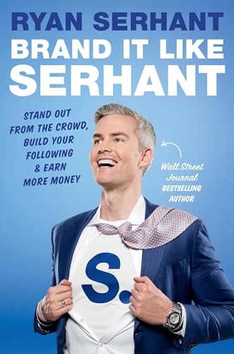 Brand It Like Serhant: Stand Out From the Crowd, Build Your Following, and Earn More Money (Kindle Edition)