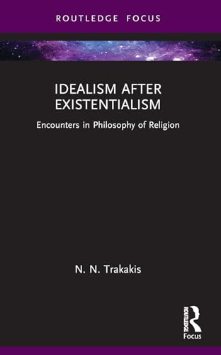 Idealism after Existentialism (Routledge Focus on Philosophy)