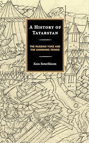 A History of Tatarstan: The Russian Yoke and the Vanishing Tatars (Hardcover)
