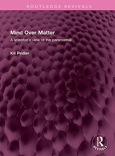 Mind Over Matter: A scientist's view of the paranormal (Routledge Revivals)