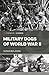 Military Dogs of World War II (Casemate Illustrated)