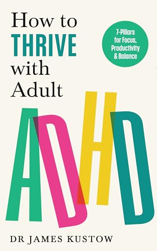 How to Thrive with Adult ADHD: The 7-Pillar Plan for focus, productivity and joy (Paperback)