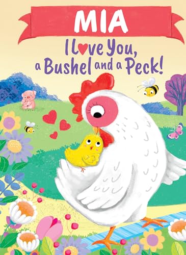 Mia I Love You, a Bushel and a Peck!: A Sweet Personalized Book for Kids (Hardcover)