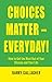 Choices Matter - Every Day!...