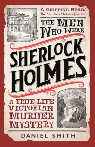 The Men Who Were Sherlock Holmes: A True-life Victorian Murder Mystery (Paperback)