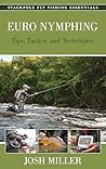 Euro Nymphing: Tips, Tactics, and Techniques (Stackpole Fly Fishing Essentials)