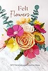 Felt Flowers: DIY...
