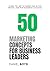 50 Marketing Concepts for Business Leaders: Learn the Art of Marketing in the Digital Age for Business Success (A Business Leader's Guide To)