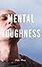 Mental Toughness: Harnessin...