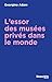 L’Essor des musées privés dans le monde by Georgina Adam