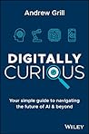 Digitally Curious: Your Guide to Navigating the Future of AI and All Things Tech