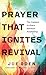 Prayer That Ignites Revival