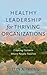 Healthy Leadership for Thriving Organizations by Justin A Irving