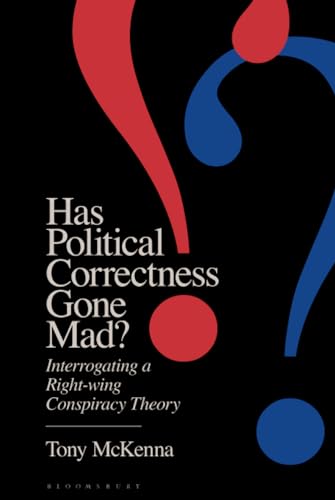Has Political Correctness Gone Mad?: Interrogating a Right-wing Conspiracy Theory (Hardcover)