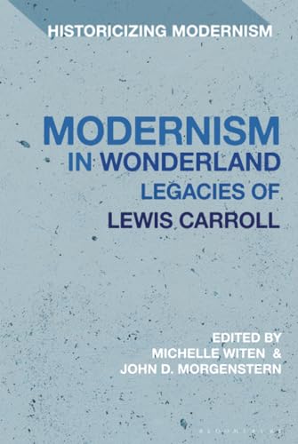 Modernism in Wonderland: Legacies of Lewis Carroll (Historicizing Modernism)