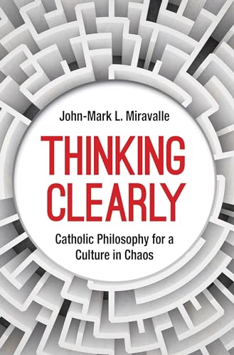 Thinking Clearly: Catholic Philosophy for a Culture in Chaos (Paperback)