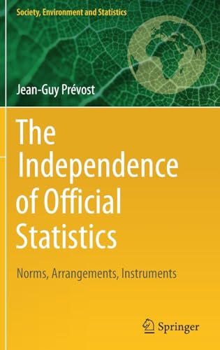 The Independence of Official Statistics: Norms, Arrangements, Instruments (Society, Environment and Statistics)