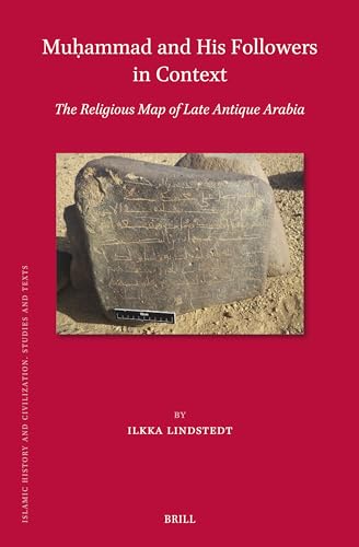 Muḥammad and His Followers in Context: The Religious Map of Late Antique Arabia (Islamic History and Civilization, 209)