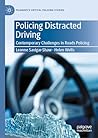 Policing Distracted Driving: Contemporary Challenges in Roads Policing (Palgrave's Critical Policing Studies)