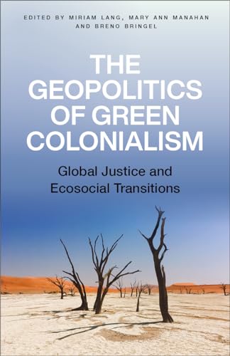 The Geopolitics of Green Colonialism: Global Justice and Ecosocial Transitions (Paperback)