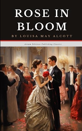 Rose in Bloom: The Original 1876 Romance Classic