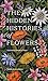 The Hidden Histories of Flowers by Maddie Bailey