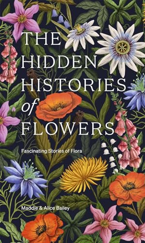 The Hidden Histories of Flowers: Fascinating Stories of Flora (Hardcover)