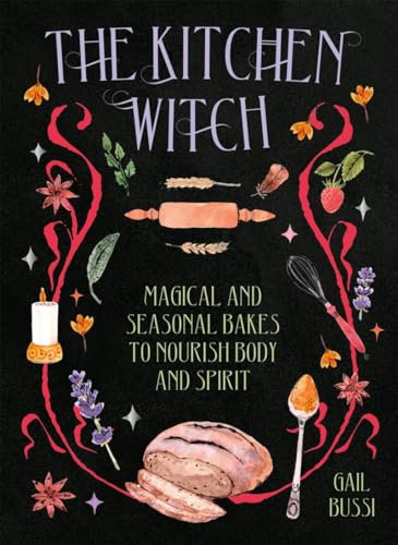 The Kitchen Witch: Magical and Seasonal Bakes to Nourish Body and Spirit (Hardcover)
