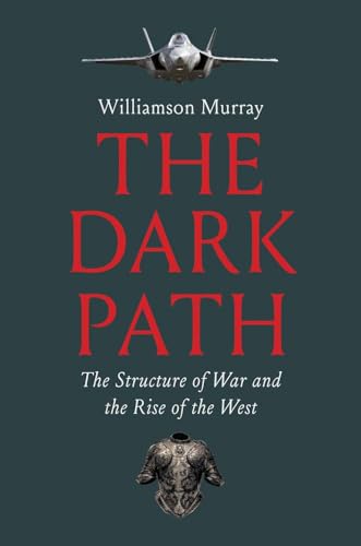 The Dark Path: The Structure of War and the Rise of the West (Hardcover)