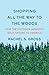 Shopping All the Way to the Woods by Rachel S. Gross