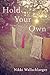 Hold Your Own by Nikki Wallschlaeger