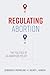 Regulating Abortion: The Po...