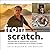 From Scratch: Adventures in...
