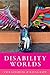 Disability Worlds by Faye Ginsburg