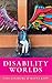 Disability Worlds
